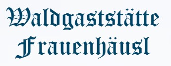 Waldgaststatte Frauenhausl
