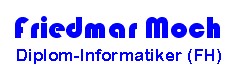 Friedmar Moch Diplom-Informatiker (FH)